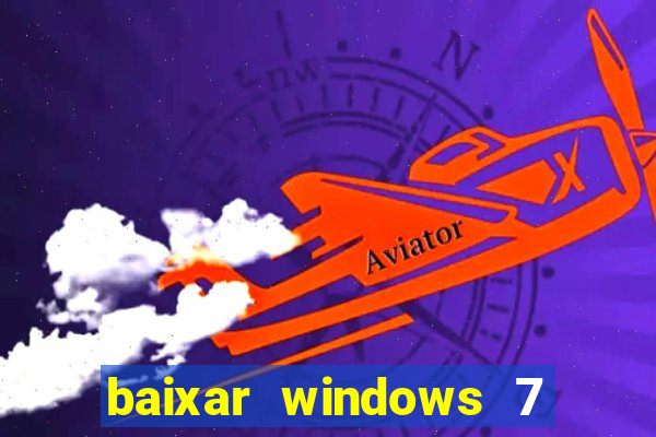 baixar windows 7 ultimate 64 bits com todos os drivers